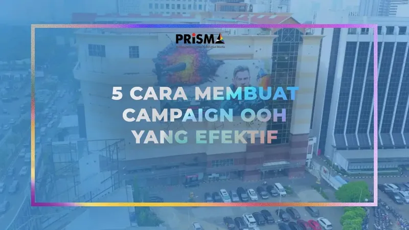 5 Cara Membuat Campaign OOH yang Efektif