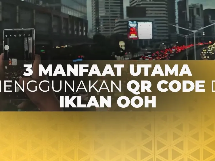 3 Manfaat Utama Menggunakan QR Code di Iklan OOH