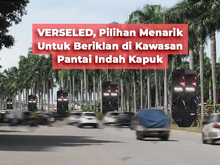 Verseled, Pilihan Menarik Untuk Beriklan di Kawasan Pantai Indah Kapuk